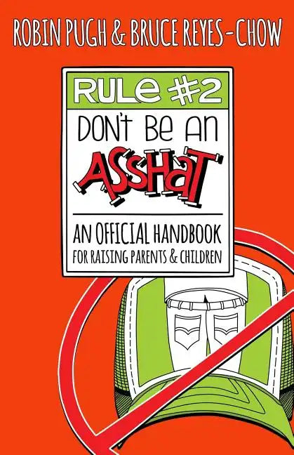 Rule #2: Don't Be an Asshat: An Official Handbook for Raising Parents and Children - Paperback
