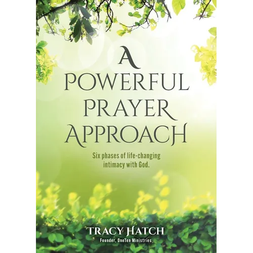 A Powerful Prayer Approach: Six phases of life-changing intimacy with God. - Paperback