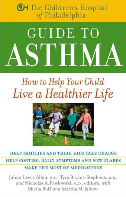 The Children's Hospital of Philadelphia Guide to Asthma: How to Help Your Child Live a Healthier Life - Paperback