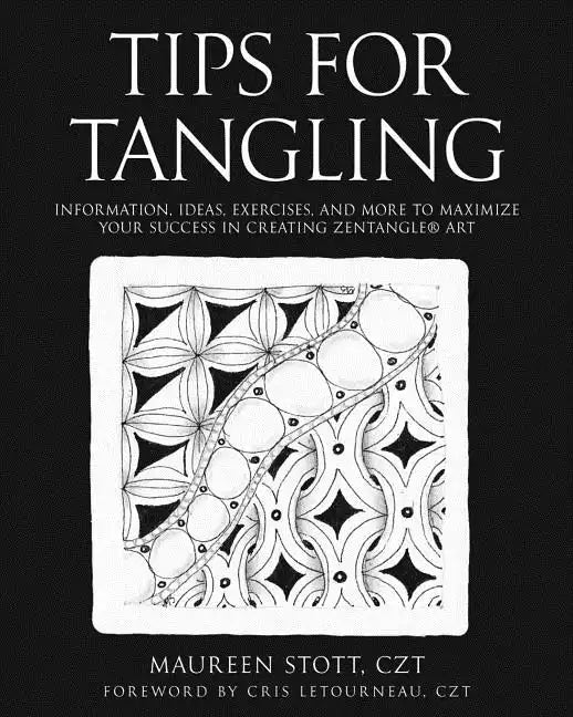 Tips for Tangling: Information, ideas, exercises, and more to maximize your success in creating Zentangle(R) Art - Paperback