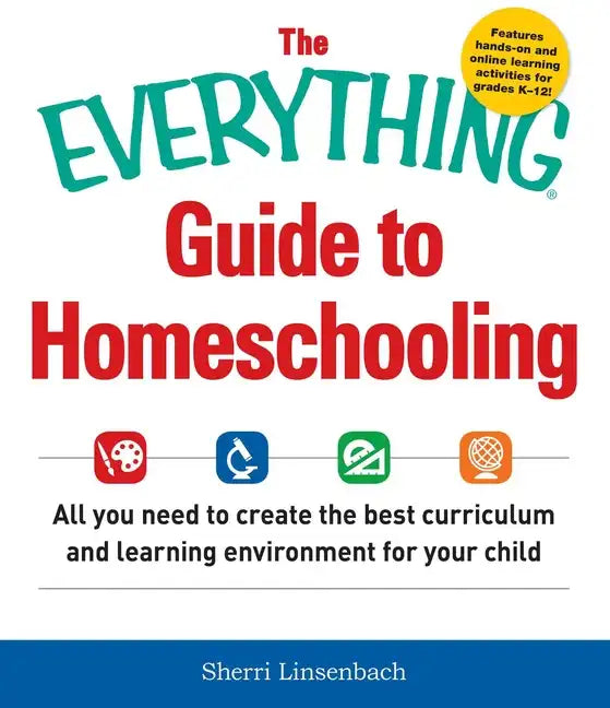 The Everything Guide to Homeschooling: All You Need to Create the Best Curriculum and Learning Environment for Your Child - Paperback