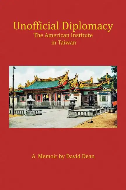 Unofficial Diplomacy: The American Institute in Taiwan: A Memoir - Paperback