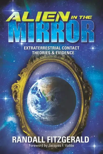 Alien in the Mirror: Extraterrestrial Contact Theories and Evidence - Paperback