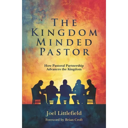 The Kingdom-Minded Pastor: How Pastoral Partnership Advances the Kingdom - Paperback