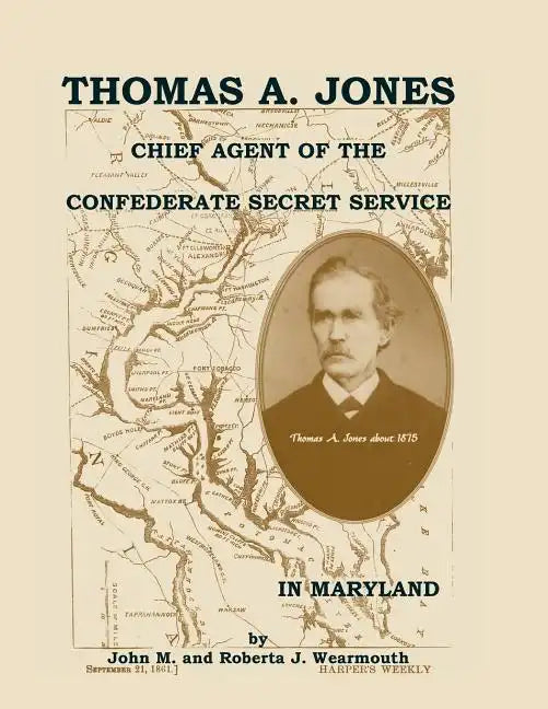 Thomas A. Jones: Chief Agent of the Confederate Secret Service in Maryland - Paperback