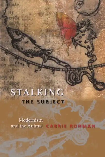 Stalking the Subject: Modernism and the Animal - Paperback