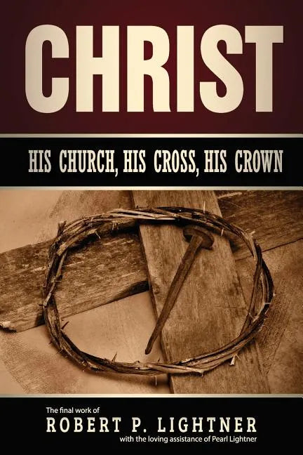 Christ, His Church, His Cross, His Crown - Paperback