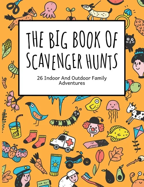 The Big Book Of Scavenger Hunts: 26 Indoor And Outdoor Family Adventures - Paperback