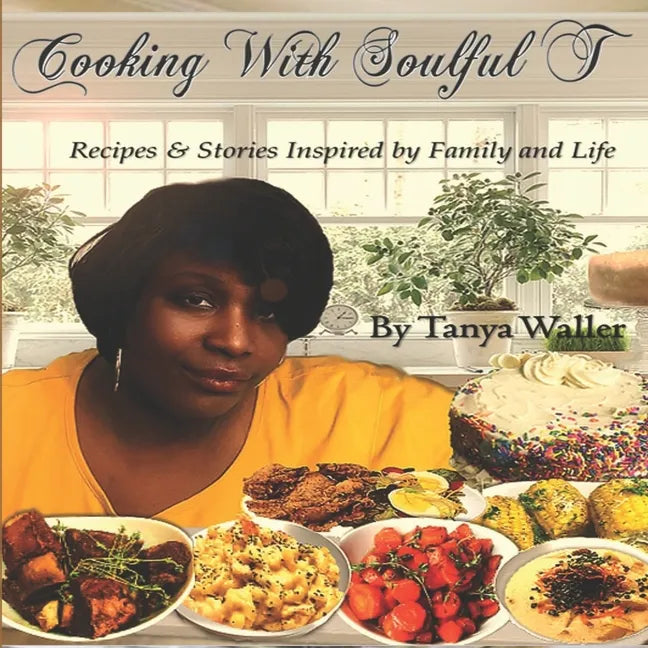Cooking With Soulful T: Recipes & Stories Inspired by Family and Life - Paperback