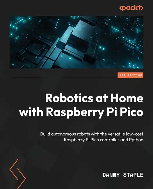 Robotics at Home with Raspberry Pi Pico: Build autonomous robots with the versatile low-cost Raspberry Pi Pico controller and Python - Paperback