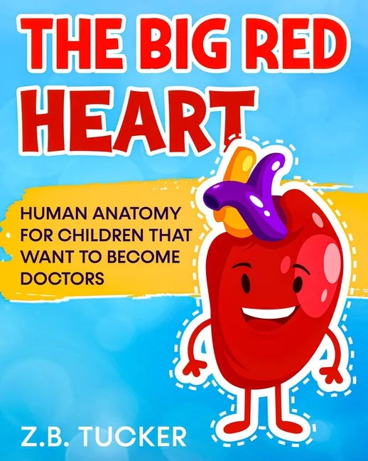The Big Red Heart: The Cardiovascular System for Children - Paperback