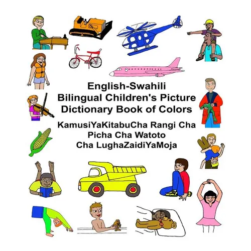 English-Swahili Bilingual Children's Picture Dictionary Book of Colors KamusiYaKitabuCha Rangi Cha Picha Cha Watoto Cha LughaZaidiYaMoja - Paperback