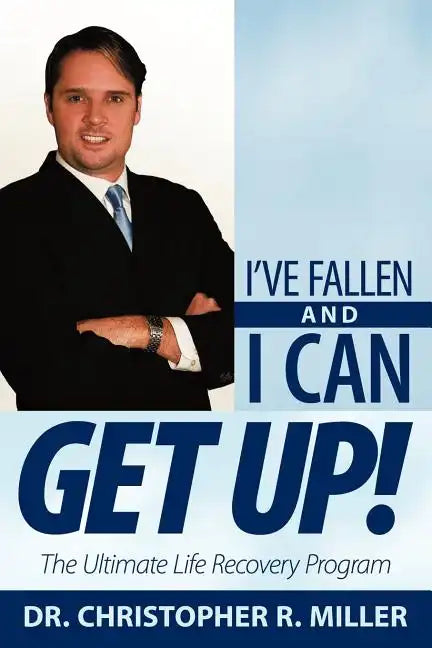 I've Fallen and I Can Get Up!: The Ultimate Life Recovery Program - Paperback