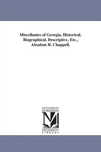 Miscellanies of Georgia, Historical, Biographical, Descriptive, Etc., Absalom H. Chappell. - Paperback