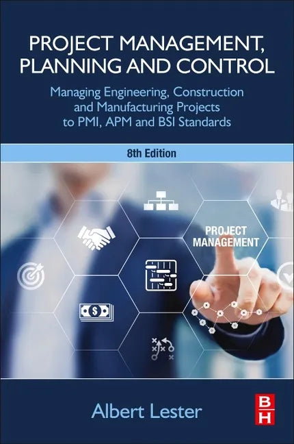 Project Management, Planning and Control: Managing Engineering, Construction and Manufacturing Projects to Pmi, APM and BSI Standards - Paperback