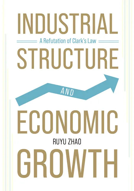 Industrial Structure and Economic Growth: A Refutation of Clark's Law - Hardcover