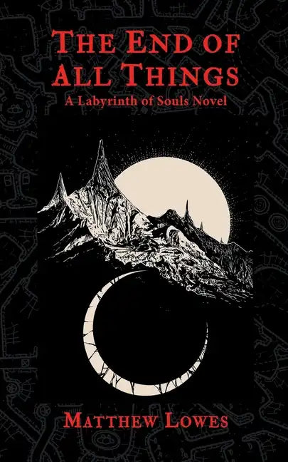 The End of All Things: A Labyrinth of Souls Novel - Paperback