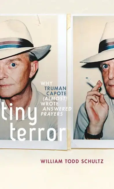 Tiny Terror: Why Truman Capote (Almost) Wrote Answered Prayers - Hardcover