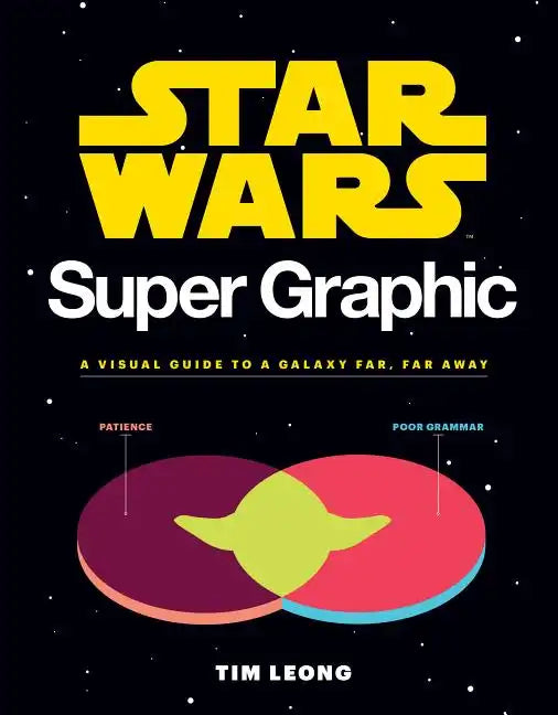 Star Wars Super Graphic: A Visual Guide to a Galaxy Far, Far Away (Star Wars Book, Movie Accompaniment, Book about Movies) - Paperback