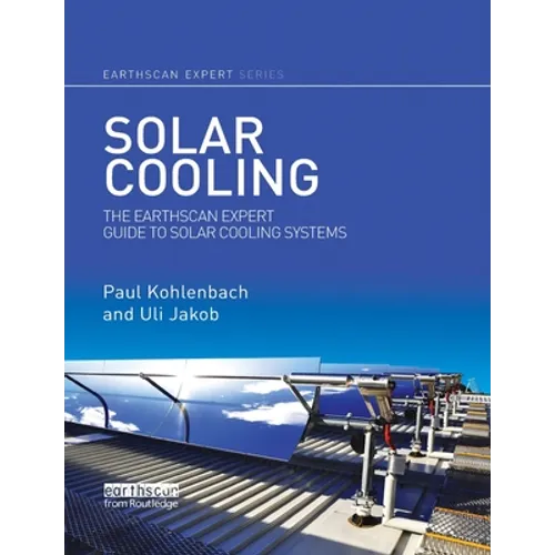 Solar Cooling: The Earthscan Expert Guide to Solar Cooling Systems