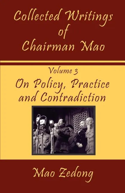 Collected Writings of Chairman Mao: Volume 3 - On Policy, Practice and Contradiction - Paperback