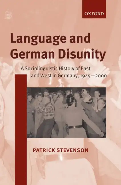 Language and German Disunity: A Sociolinguistic History of East and West in Germany, 1945-2000 - Paperback