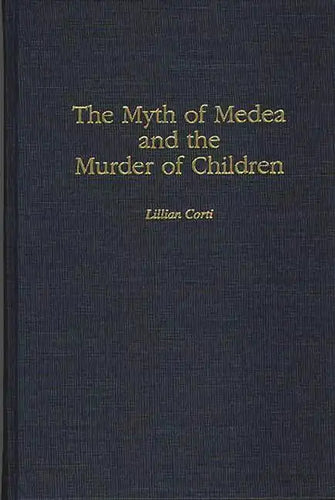 The Myth of Medea and the Murder of Children - Hardcover