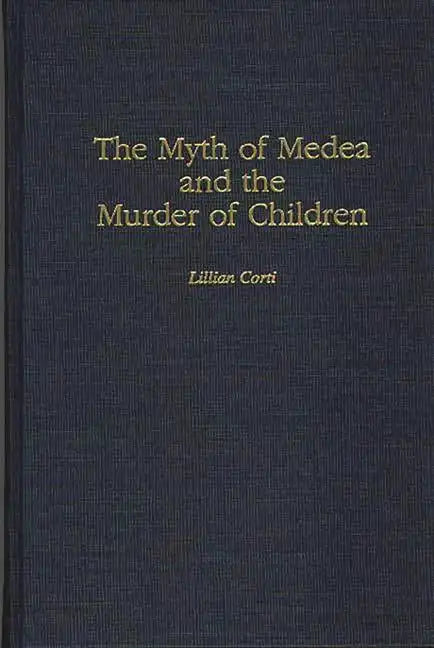 The Myth of Medea and the Murder of Children - Hardcover