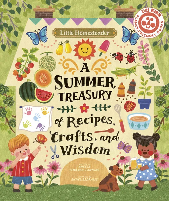 Little Homesteader: A Summer Treasury of Recipes, Crafts, and Wisdom - Hardcover