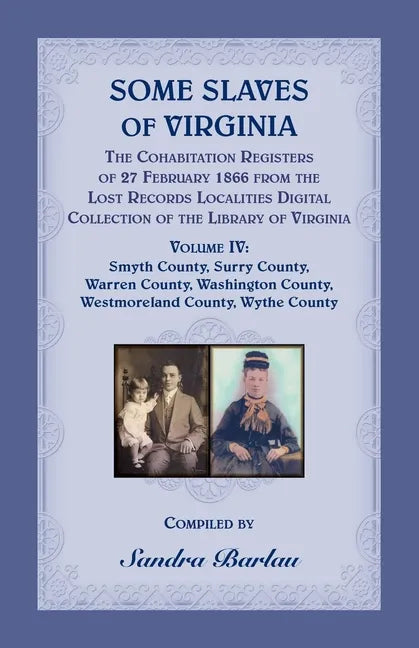 Some Slaves of Virginia The Cohabitation Registers of 27 February 1866 from the Lost Records Localities Digital Collection of the Library of Virginia, - Paperback