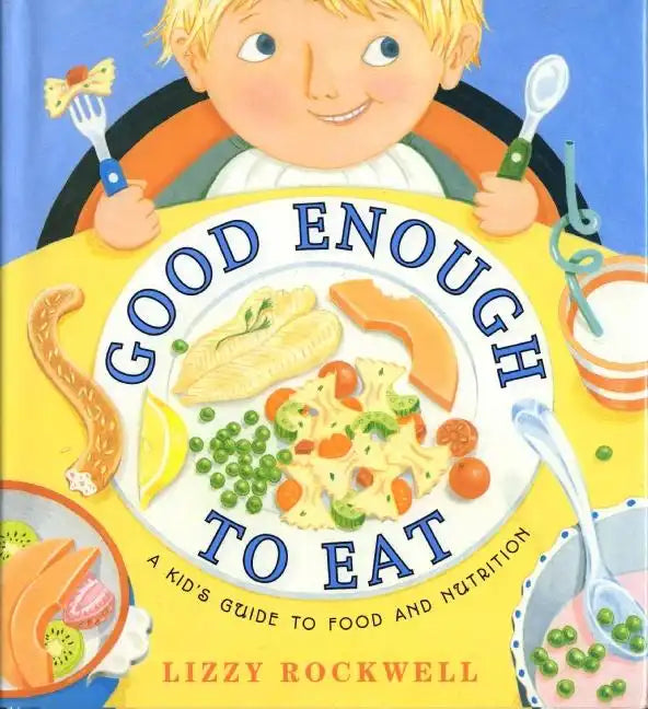 Good Enough to Eat: A Kid's Guide to Food and Nutrition - Paperback