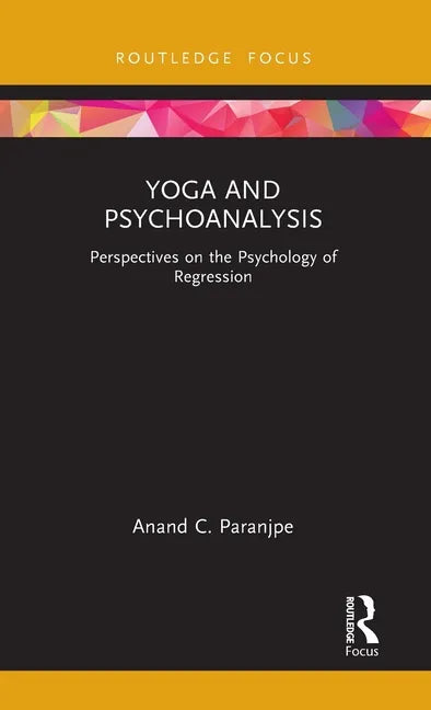 Yoga and Psychoanalysis: Perspectives on the Psychology of Regression - Hardcover