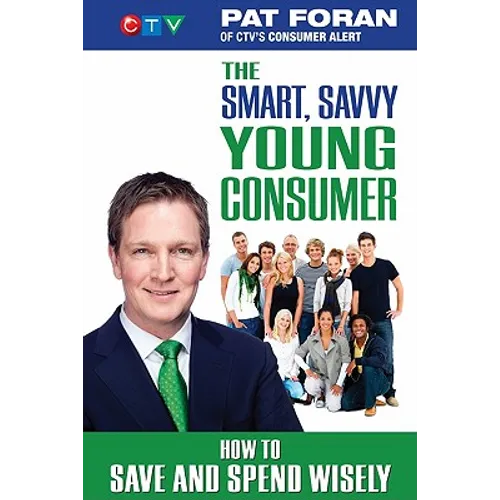 The Smart, Savvy Young Consumer: How to Save and Spend Wisely - Paperback
