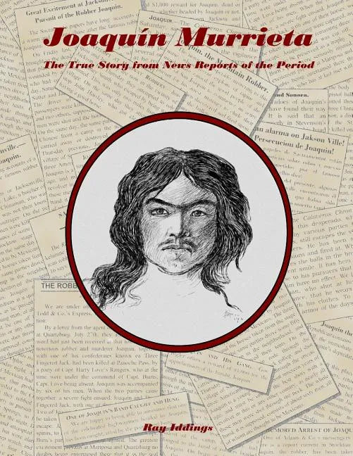 Joaquin Murrieta: The True Story from News Reports of the Period - Paperback