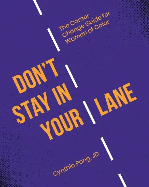 Don't Stay in Your Lane: The Career Change Guide for Women of Color - Paperback