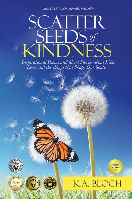 Scatter Seeds of Kindness: Inspirational Poems and Short Stories About Life, Love, and the Things That Shape Our Souls - Paperback