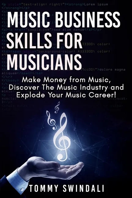 Music Business Skills For Musicians: Make Money from Music, Discover The Music Industry and Explode Your Music Career! - Paperback