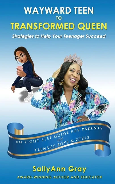 Wayward Teen To Transformed Queen: Strategies To Help Your Teenager Succeed - Paperback