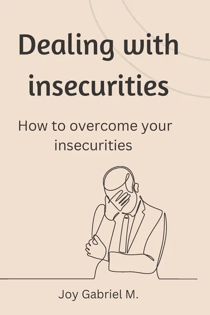 Dealing with insecurities: How to overcome your insecurities - Paperback