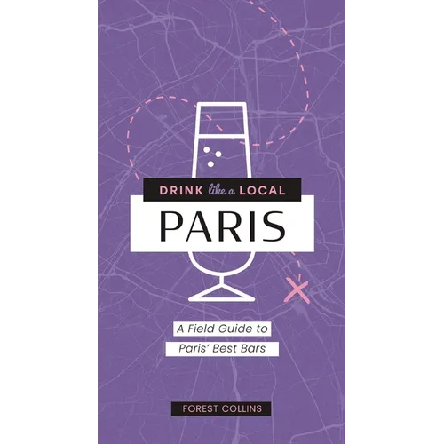 Drink Like a Local: Paris: A Field Guide to Paris's Best Bars - Paperback