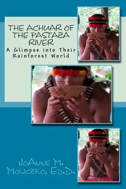 The Achuar of the Pastaza River: A Glimpse into Their Rainforest World - Paperback