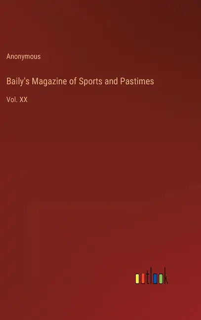 Baily's Magazine of Sports and Pastimes: Vol. XX - Hardcover