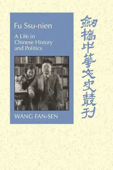 Fu Ssu-Nien: A Life in Chinese History and Politics - Paperback