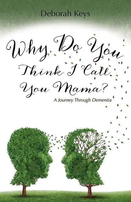 Why Do You Think I Call You Mama? A Journey Through Dementia - Paperback