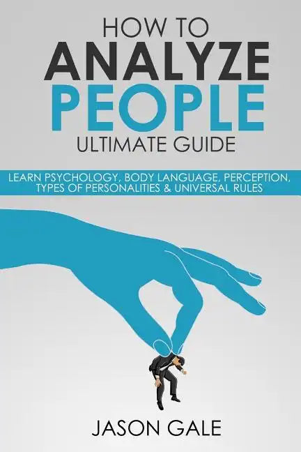 How to Analyze People Ultimate Guide: Learn Psychology, Body Language, Percepti - Paperback