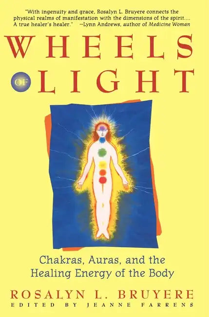 Wheels of Light: Chakras, Auras, and the Healing Energy of the Body - Paperback
