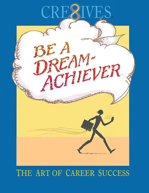 Cre8ives Be a Dream Achiever: The Art of Career Success - Paperback