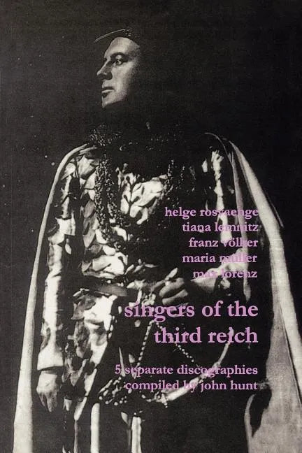 Singers of the Third Reich. 5 Discographies: .Helge Roswänge (Roswange), Tiana Lemnitz, Franz Völker (Vokler), Maria Müller (Muller), Max Lorenz. [200 - Paperback