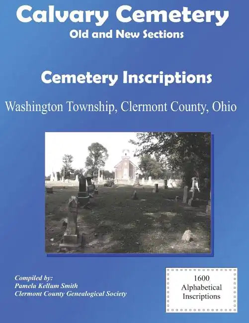 Calvary Cemetery (Old and New Sections) Cemetery Inscriptions: Washington Township, Clermont County, Ohio - Paperback