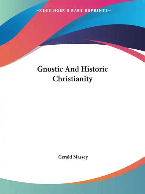 Gnostic And Historic Christianity - Paperback